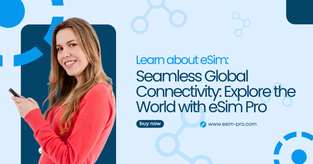 Seamless Global Connectivity Explore the World with esim pro